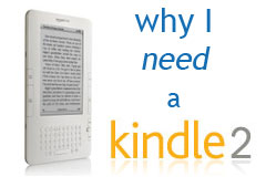 Why I need a Kindle 2